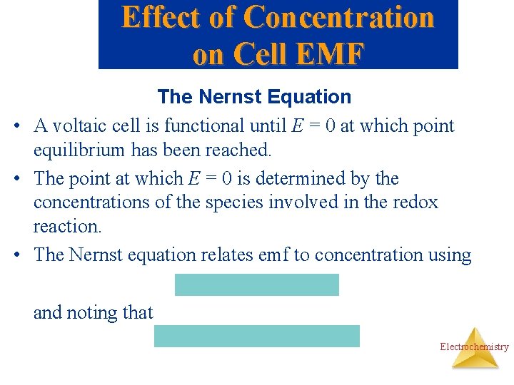 Effect of Concentration on Cell EMF The Nernst Equation • A voltaic cell is