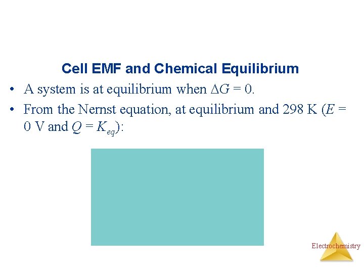 Cell EMF and Chemical Equilibrium • A system is at equilibrium when G =