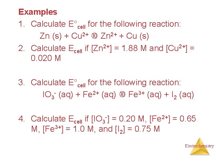 Examples 1. Calculate E°cell for the following reaction: Zn (s) + Cu 2+ Zn