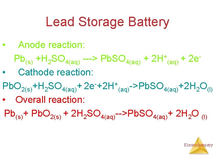 Lead Storage Battery • Anode reaction: Pb(s) +H 2 SO 4(aq) ---> Pb. SO