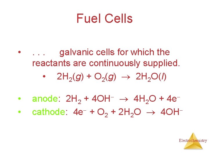 Fuel Cells • . . . galvanic cells for which the reactants are continuously