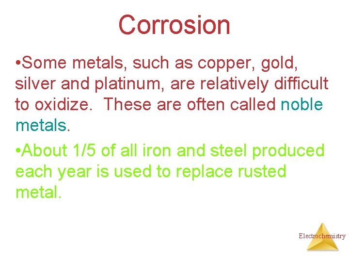 Corrosion • Some metals, such as copper, gold, silver and platinum, are relatively difficult
