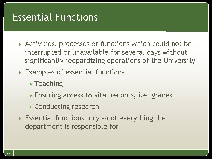 Essential Functions 4 Activities, processes or functions which could not be interrupted or unavailable