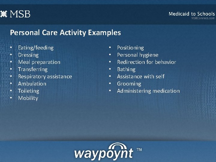 Personal Care Activity Examples • • Eating/feeding Dressing Meal preparation Transferring Respiratory assistance Ambulation