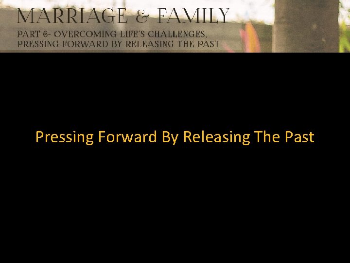 Pressing Forward By Releasing The Past 