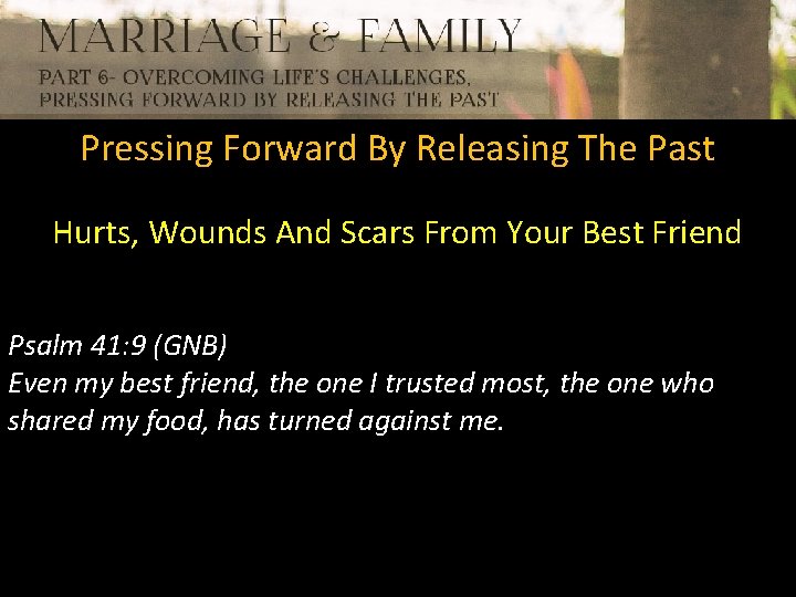 Pressing Forward By Releasing The Past Hurts, Wounds And Scars From Your Best Friend