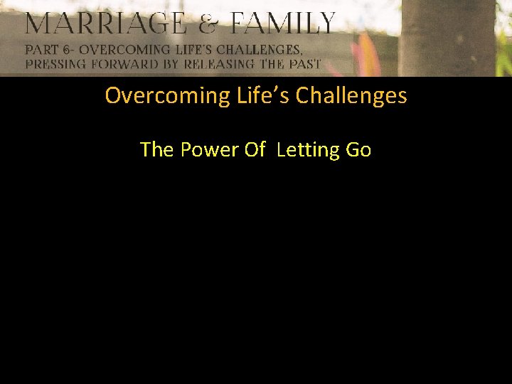 Overcoming Life’s Challenges The Power Of Letting Go 