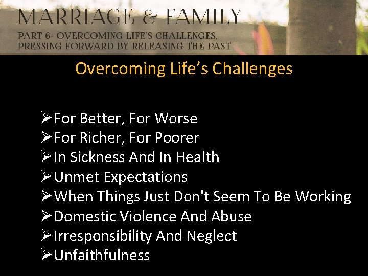 Overcoming Life’s Challenges ØFor Better, For Worse ØFor Richer, For Poorer ØIn Sickness And