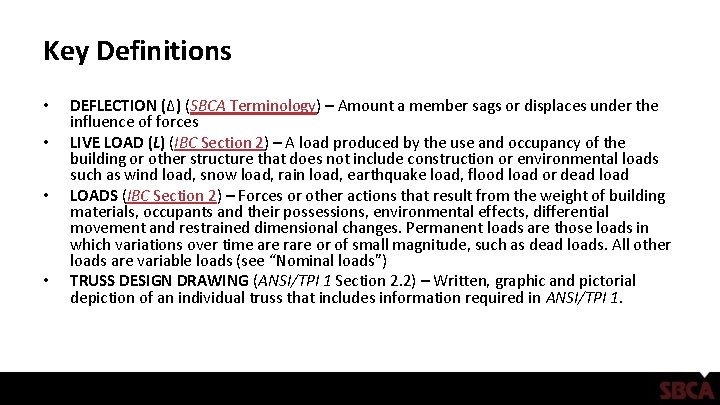 Key Definitions • • DEFLECTION (Δ) (SBCA Terminology) – Amount a member sags or