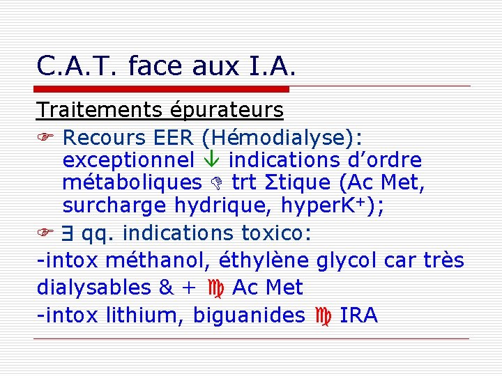 C. A. T. face aux I. A. Traitements épurateurs Recours EER (Hémodialyse): exceptionnel indications