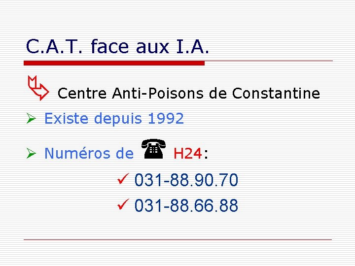 C. A. T. face aux I. A. Centre Anti-Poisons de Constantine Ø Existe depuis