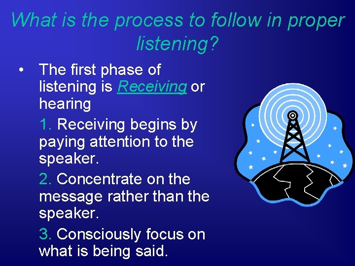 What is the process to follow in proper listening? • The first phase of