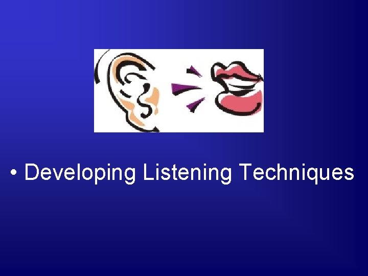  • Developing Listening Techniques 
