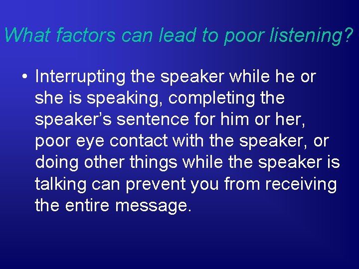 What factors can lead to poor listening? • Interrupting the speaker while he or