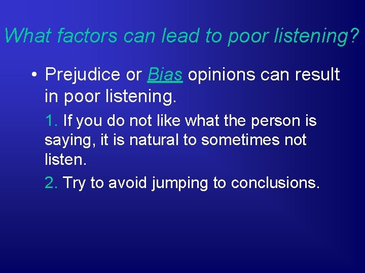 What factors can lead to poor listening? • Prejudice or Bias opinions can result