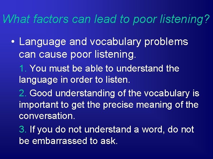 What factors can lead to poor listening? • Language and vocabulary problems can cause