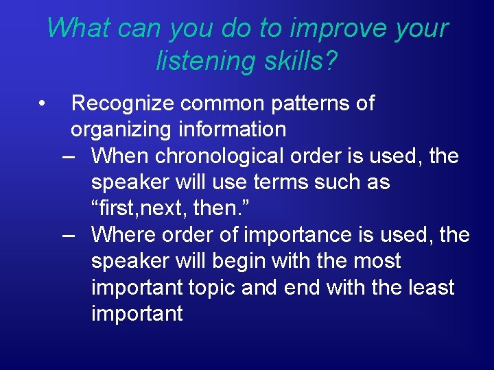 What can you do to improve your listening skills? • Recognize common patterns of