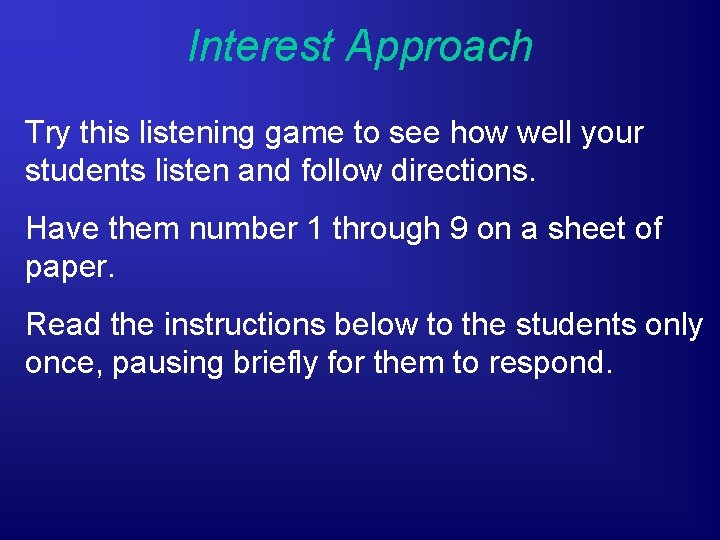 Interest Approach Try this listening game to see how well your students listen and