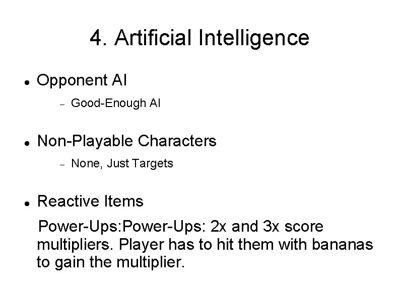 4. Artificial Intelligence Opponent AI Non-Playable Characters Good-Enough AI None, Just Targets Reactive Items