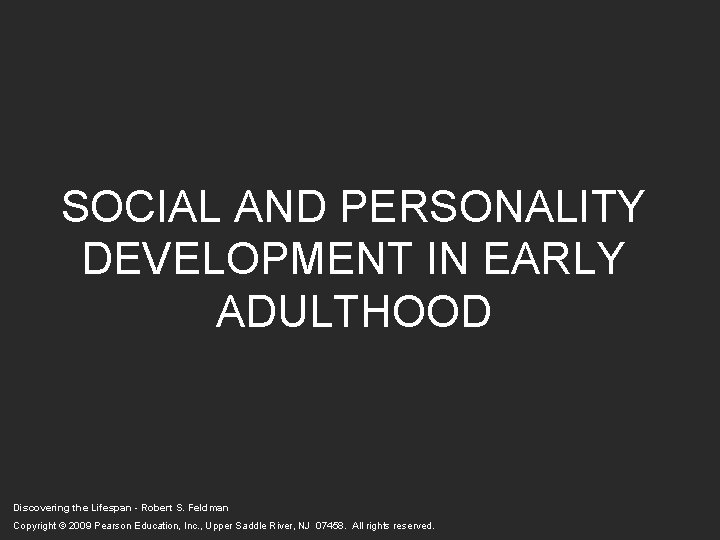 SOCIAL AND PERSONALITY DEVELOPMENT IN EARLY ADULTHOOD Discovering the Lifespan - Robert S. Feldman SOCIAL AND PERSONALITY DEVELOPMENT IN EARLY ADULTHOOD Discovering the Lifespan - Robert S. Feldman