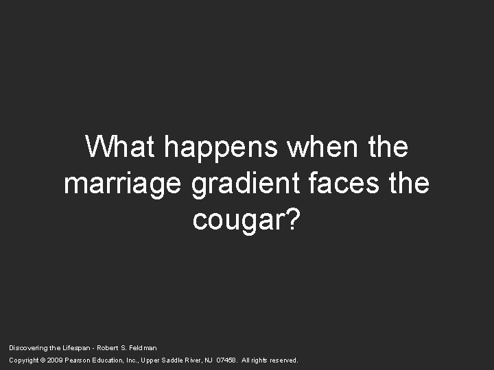 What happens when the marriage gradient faces the cougar? Discovering the Lifespan - Robert What happens when the marriage gradient faces the cougar? Discovering the Lifespan - Robert