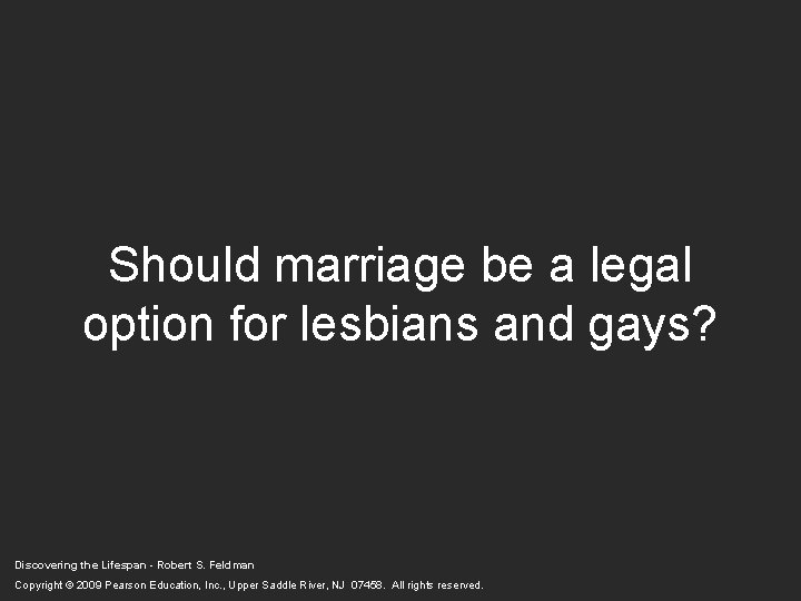 Should marriage be a legal option for lesbians and gays? Discovering the Lifespan - Should marriage be a legal option for lesbians and gays? Discovering the Lifespan -
