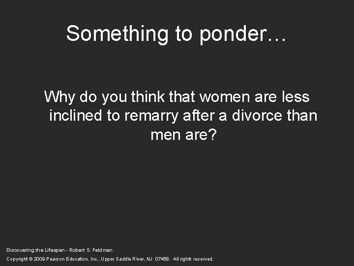 Something to ponder… Why do you think that women are less inclined to remarry Something to ponder… Why do you think that women are less inclined to remarry