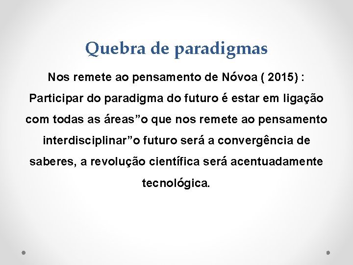 Quebra de paradigmas Nos remete ao pensamento de Nóvoa ( 2015) : Participar do