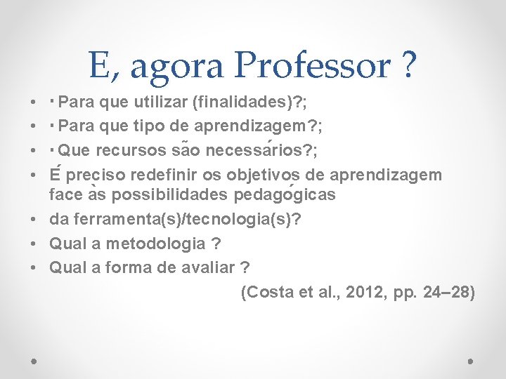 E, agora Professor ? • • Para que utilizar (finalidades)? ; Para que tipo