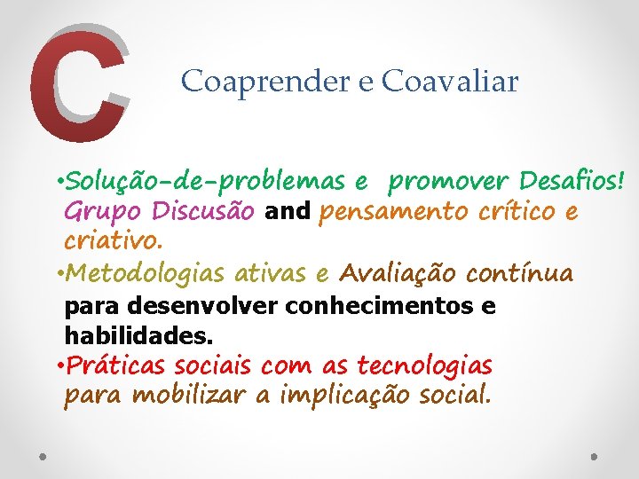 C Coaprender e Coavaliar • Solução-de-problemas e promover Desafios! Grupo Discusão and pensamento crítico