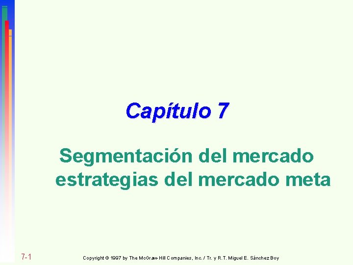 Capítulo 7 Segmentación del mercado estrategias del mercado meta 7 -1 Copyright © 1997