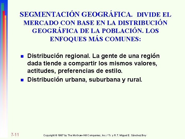 SEGMENTACIÓN GEOGRÁFICA. DIVIDE EL MERCADO CON BASE EN LA DISTRIBUCIÓN GEOGRÁFICA DE LA POBLACIÓN.