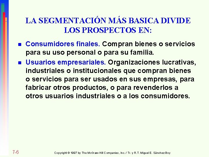 LA SEGMENTACIÓN MÁS BASICA DIVIDE LOS PROSPECTOS EN: n n 7 -6 Consumidores finales.