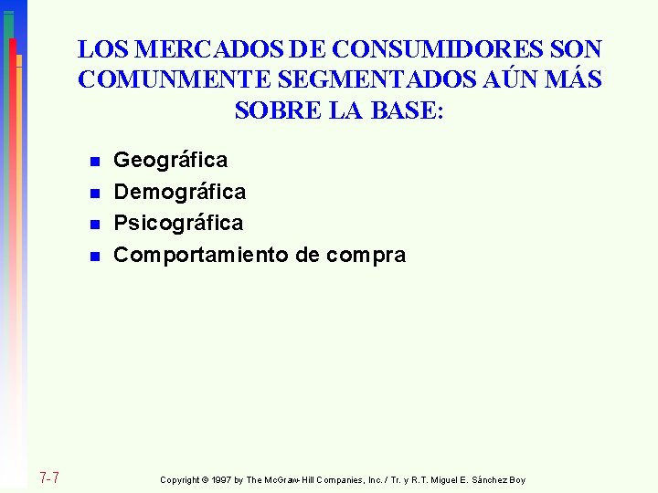 LOS MERCADOS DE CONSUMIDORES SON COMUNMENTE SEGMENTADOS AÚN MÁS SOBRE LA BASE: n n