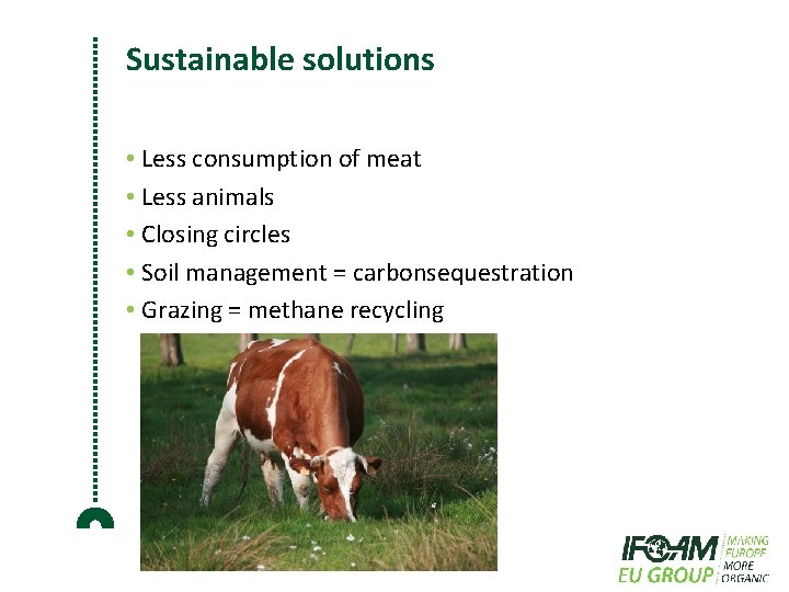 Sustainable solutions • Less consumption of meat • Less animals • Closing circles •