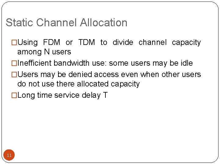 Static Channel Allocation �Using FDM or TDM to divide channel capacity among N users