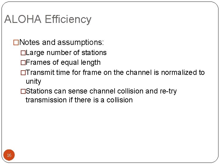 ALOHA Efficiency �Notes and assumptions: �Large number of stations �Frames of equal length �Transmit