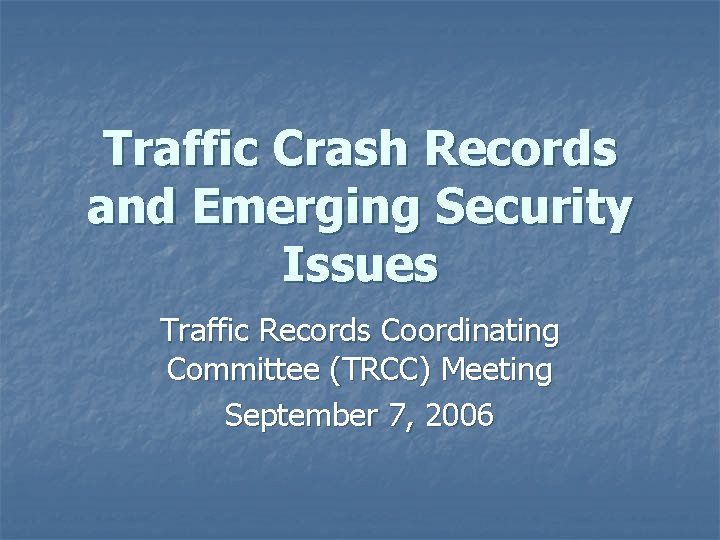 Traffic Crash Records and Emerging Security Issues Traffic Records Coordinating Committee (TRCC) Meeting September