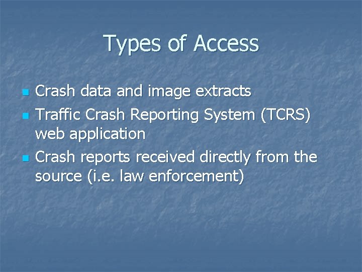 Types of Access n n n Crash data and image extracts Traffic Crash Reporting