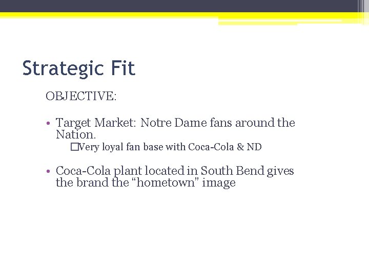 Strategic Fit OBJECTIVE: • Target Market: Notre Dame fans around the Nation. �Very loyal