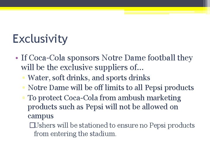 Exclusivity • If Coca-Cola sponsors Notre Dame football they will be the exclusive suppliers