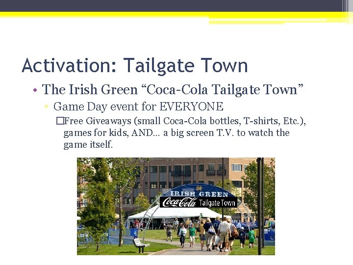 Activation: Tailgate Town • The Irish Green “Coca-Cola Tailgate Town” ▫ Game Day event