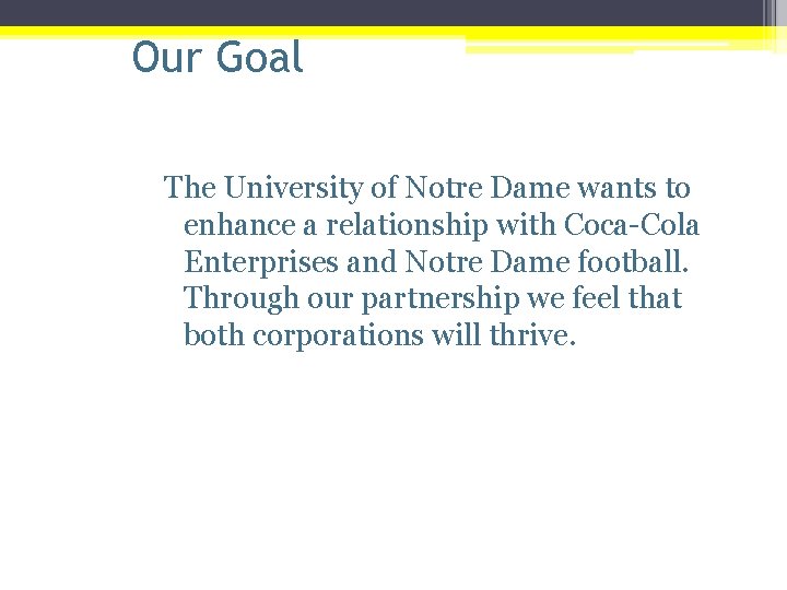 Our Goal The University of Notre Dame wants to enhance a relationship with Coca-Cola