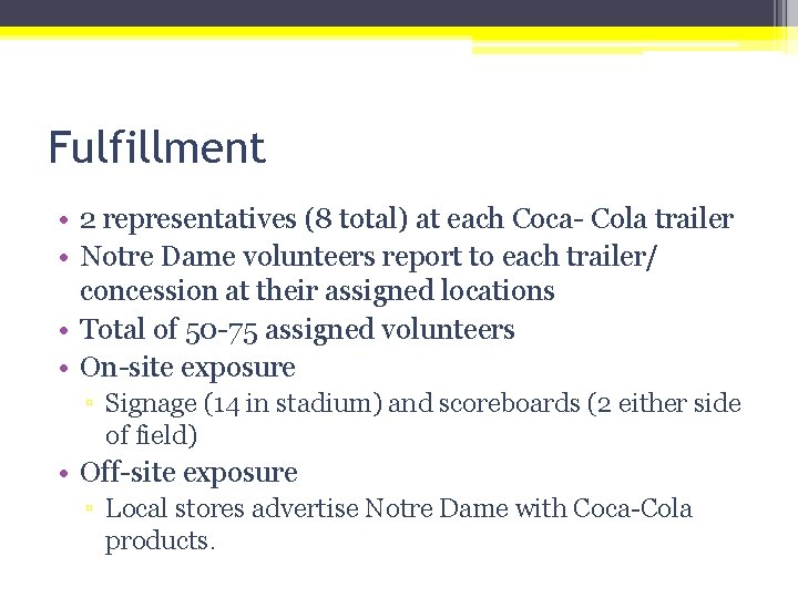 Fulfillment • 2 representatives (8 total) at each Coca- Cola trailer • Notre Dame