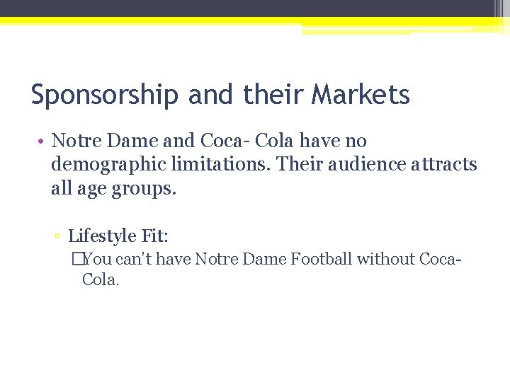 Sponsorship and their Markets • Notre Dame and Coca- Cola have no demographic limitations.