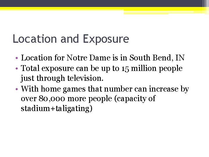 Location and Exposure • Location for Notre Dame is in South Bend, IN •