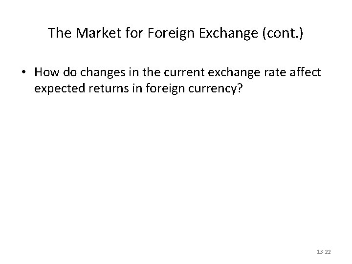 The Market for Foreign Exchange (cont. ) • How do changes in the current