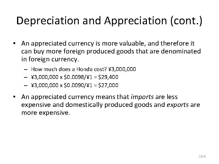 Depreciation and Appreciation (cont. ) • An appreciated currency is more valuable, and therefore