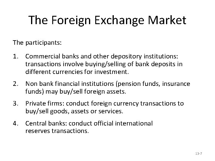 The Foreign Exchange Market The participants: 1. Commercial banks and other depository institutions: transactions