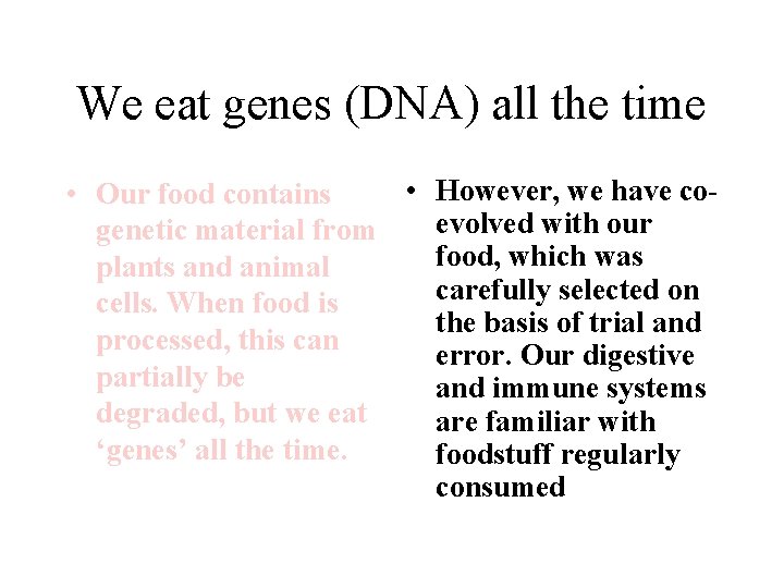 We eat genes (DNA) all the time • However, we have co • Our